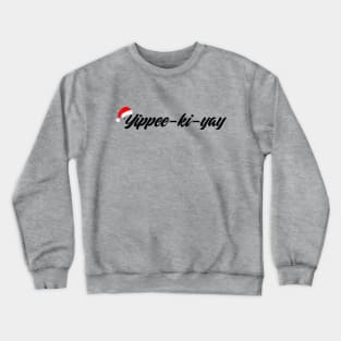 Yippee-ki-yay Crewneck Sweatshirt